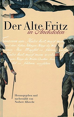 Der Alte Fritz in Anekdoten. hrsg. und nacherzählt von - Albrecht, Norbert