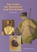 Das Casino der Roseninsel und ihre Könige. - Reiser, Rudolf