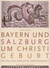 Beispielbild fr Bayern und Salzburg um Christi Geburt. Die keltische und rmische Vergangenheit. zum Verkauf von Bernhard Kiewel Rare Books