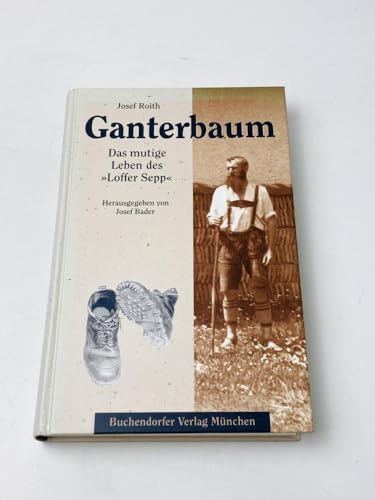 Stock image for Ganterbaum. Das mutige Leben des 'Loffer Sepp' for sale by medimops