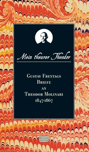 Mein Theurer Theodor - Gustav Freitags Briefe an Theodor Molinari 1847-1867 - Surynt, Izabela