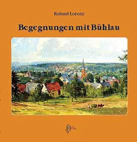 Begegnungen mit Bühlau - Lorenz, Roland (Herausgeber)