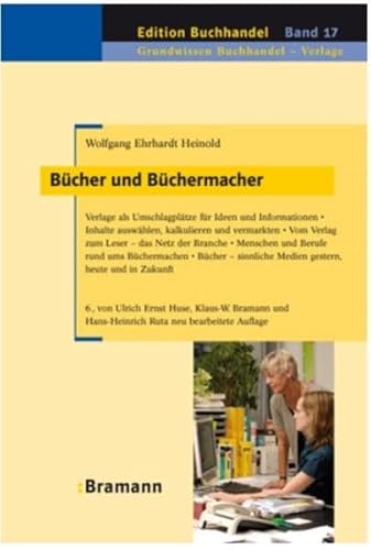 Bücher und Büchermacher : Verlage als Umschlagplätze für Ideen und Informationen ; Inhalte auswählen, kalkulieren und vermarkten ; vom Verlag zum Leser - das Netz der Branche ; Menschen und Berufe rund ums Büchermachen ; Bücher - sinnliche Medien gestern - Heinold, Wolfgang E