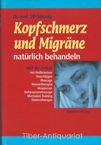 Stock image for Kopfschmerz und Migrne natrlich behandeln. Hilf Dir selbst! for sale by Schueling Buchkurier