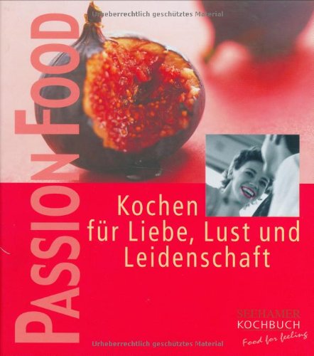 Beispielbild fr Passion food: Kochen fr Liebe, Lust und Leidenschaft zum Verkauf von Antiquariat Buchhandel Daniel Viertel