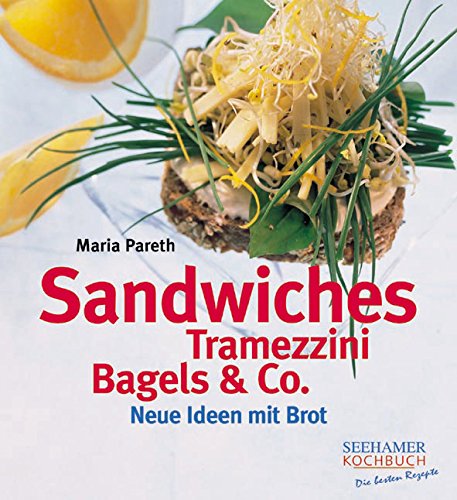 Sandwiches, Tramezzini, Bagels & Co: Neue Ideen mit Brot