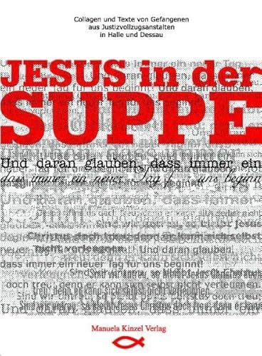 Beispielbild fr Jesus in der Suppe: Collagen und Texte von Gefangenen aus Justizvollzugsanstalten in Halle und Dessa zum Verkauf von medimops