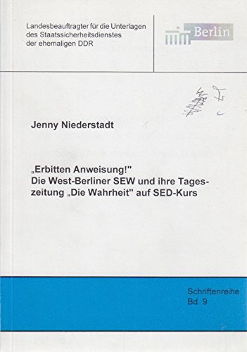 9783934085022: Erbitten Anweisung! Die West-Berliner SEW und ihre Tageszeitung "Die Wahrheit" auf SED-Kurs. Schriftenreihe, Bd. 9.