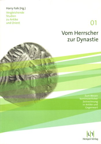 Vom Herrscher zur Dynastie. Zum Wesen kontinuierlicher Zeitrechnung in Antike und Gegenwart.