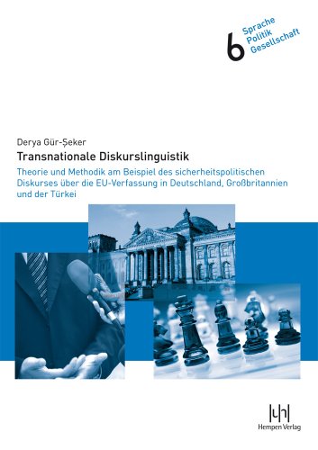 Transnationale Diskurslinguistik: Theorie und Methodik am Beispiel des sicherheitspolitischen Diskurses |ber die EU-Verfassung in Deutschland, ... (German Edition) (9783934106987) by G|r-Seker, Derya