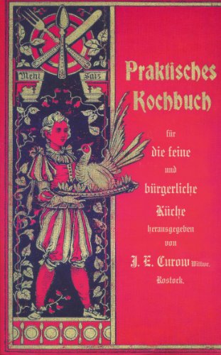 Beispielbild fr Praktisches Kochbuch fr die feine und brgerliche Kche. Mit besonderer Bercksichtigung der Anfngerinnen und angehenden Hausfrauen. zum Verkauf von Grammat Antiquariat