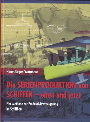 Imagen de archivo de Die Serienproduktion von Schiffen- einst und jetzt: Eine Methode zur Produktivittssteigerung im Schiffbau a la venta por medimops