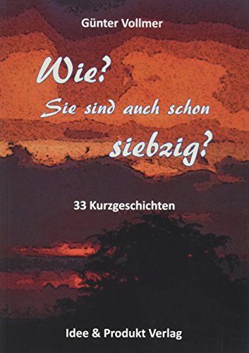 Beispielbild fr Wie ? Sie sind auch schon siebzig ? 33 Kurzgeschichten zum Verkauf von Versandantiquariat Bolz