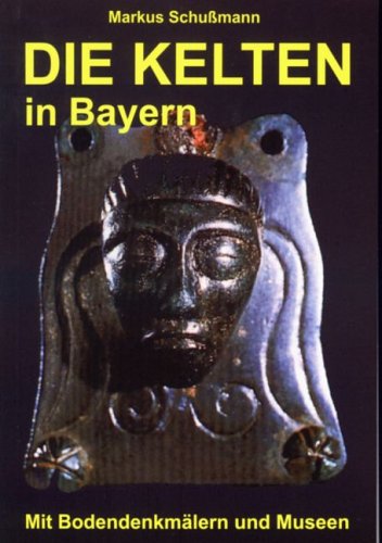 Beispielbild fr Die Kelten in Bayern. Mit Bodendenkmlern und Museen zum Verkauf von medimops