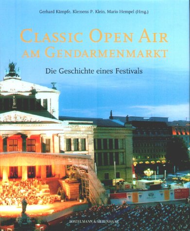 Stock image for CALSSIC OPEN AIR AM GENDARMENMARKT - DIE GESCHICHTE EINES FESTIVALS; German Edition; Deutsche Ausgabe; NEW. B00K: New/. * for sale by L. Michael