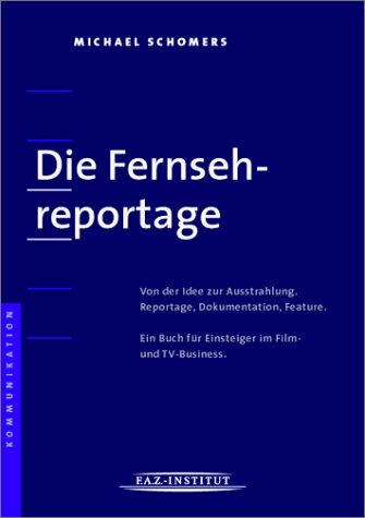 Beispielbild fr "Die Fernsehreportage" Von der Idee zur Ausstrahlung. Reportage, Dokumentation, Feature. Ein Buch fr Einsteiger im Film- und TV-Business. zum Verkauf von medimops