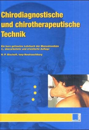 Chirodiagnostische und chirotherapeutische Technik: Ein kurzgefasstes Lehrbuch der Manualmedizin - Bischoff, Hans Peter