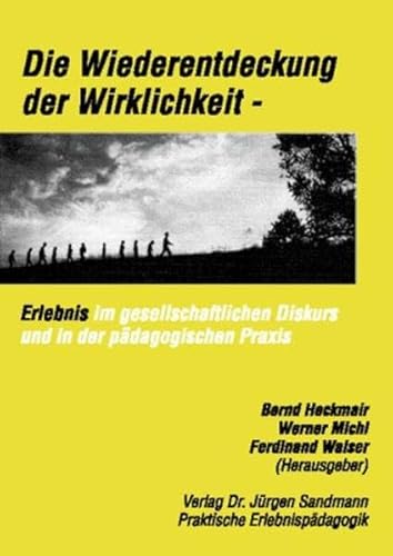 9783934214279: Die Wiederentdeckung der Wirklichkeit: Erlebnis im gesellschaftlichen Diskurs und in der pdagogischen Praxis