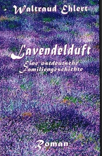 9783934232471: Lavendelduft: Eine ostdeutsche Familiengeschichte - Ehlert, Waltraud