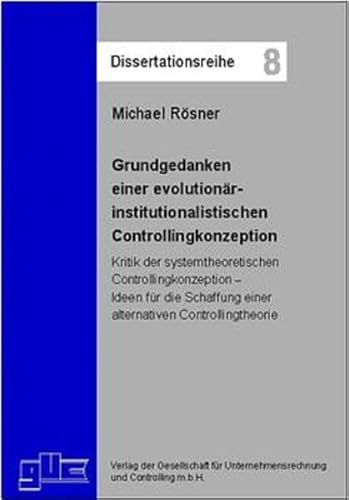 Beispielbild fr Grundgedanken einer evolutionr-institutionalistischen Controllingkonzeption Kritik der systemtheoretischen Controllingkonzeption - Ideen fr die Schaffung einer alternativen Controllingtheorie zum Verkauf von Buchpark