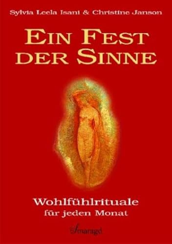 Imagen de archivo de Ein Fest der Sinne : Wohlfhlrituale fr jeden Monat. Sylvia Leela Isani & Christine Janson a la venta por Wanda Schwrer