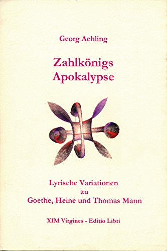 Zahlkönigs Apokalypse. Lyrische Variationen zu Goethe, Heine und Thomas Mann.