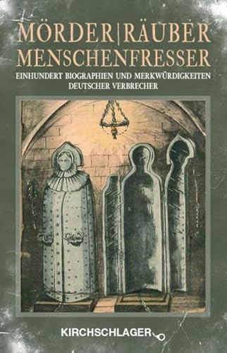 Beispielbild fr Mrder / Ruber / Menschenfresser: Einhundert Biographien und Merkwrdigkeiten deutscher Verbrecher zum Verkauf von medimops