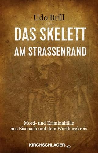 Stock image for Das Skelett am Straenrand: Mord- und Kriminalflle aus Eisenach und dem Wartburgkreis for sale by Versandhandel K. Gromer