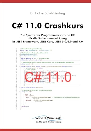 Stock image for C# 11.0 Crashkurs: Die Syntax der Programmiersprache C# fr die Softwareentwicklung in .NET Framework, .NET Core, .NET 5.0/6.0 und 7.0 (.NET . Dr. Holger Schwichtenberg) (German Edition) for sale by GF Books, Inc.