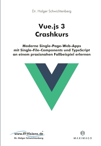 Stock image for Vue.js 3 Crashkurs: Moderne Single-Page-Web-Apps mit Single-File-Components und TypeScript an einem praxisnahen Fallbeispiel erlernen (German Edition) for sale by GF Books, Inc.