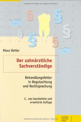 Der zahnärztliche Sachverständige: Behandlungsfehler in Begutachtung und Rechtsprechung - Oehler, Klaus