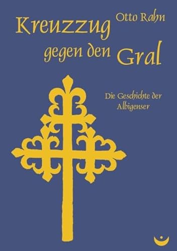 Kreuzzug gegen den Gral: Die Geschichte der Albigenser (9783934291270) by Rahn, Otto