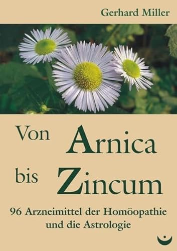 Beispielbild fr Von Arnica bis Zincum: 96 Arzneimittel der Homopathie und die Astrologie zum Verkauf von medimops