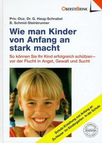 Imagen de archivo de Wie man Kinder von Anfang an stark macht: So knnen Sie Ihr Kind erfolgreich schtzen - vor der Flucht in Angst, Gewalt und Sucht. Schutz-Erziehung . an. Zu Hause. Im Kindergarten. In der Schule a la venta por Buchstube Tiffany