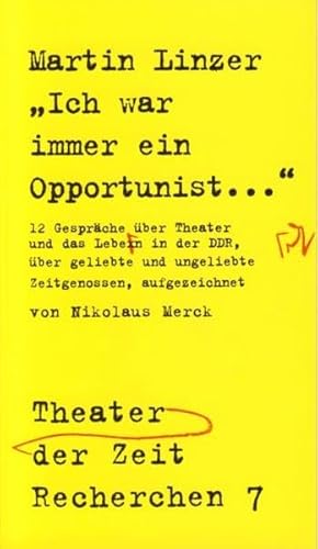 9783934344075: Ich war immer Opportunist: Zwlf Gesprche mit Martin Linzer ber Theater und das Leben in der DDR, ber geliebte und ungeliebte Zeitgenossen