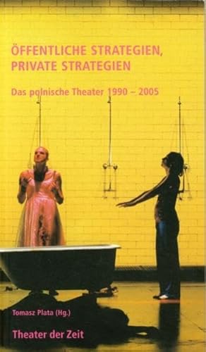 Öffentliche Strategien, private Strategien. Das polnische Theater 1990-2005.