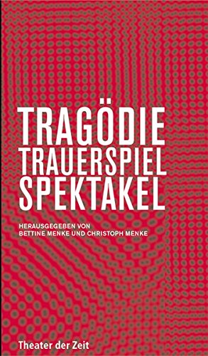 Tragödie, Trauerspiel, Spektakel ( = Theater der Zeit, Recherchen 38 ) - Menke, Bettine / Menke, Christoph ( Herausgeber )