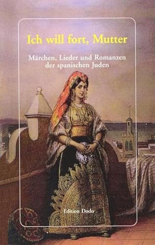 Stock image for Ich will fort, Mutter: Mrchen, Lieder und Romanzen der spanischen Juden (Sephardim) for sale by medimops