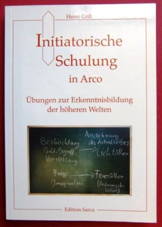 Initiatorische Schulung in Arco, Übungen zur Erkenntnisbildung der höheren Welten - Grill, Heinz