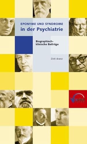 Eponyme und Syndrome in der Psychiatrie ; biographisch-klinische Beiträge - Arenz, Dirk