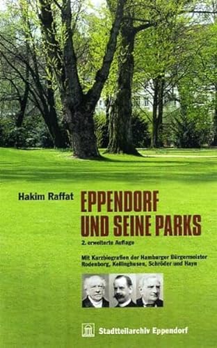 Eppendorf und seine Parks: Mit Kurzbiografien der Hamburger Bürgermeister Rodenburg, Kellinghusen, Schröder und Hayn - Raffat, Hakim