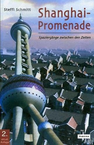 Shanghai-Promenade: Spaziergänge zwischen den Zeiten - Steffi Schmitt