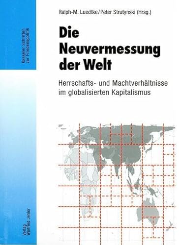 Stock image for Die Neuvermessung der Welt. Herrschafts- und Machtverhltnisse im globalisierten Kapitalismus. (Kasseler Schriften zur Friedenspolitik) for sale by Antiquariat & Verlag Jenior