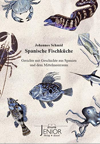 Spanische Fischküche. Gerichte mit Geschichte aus Spanien und dem Mittelmeerraum.