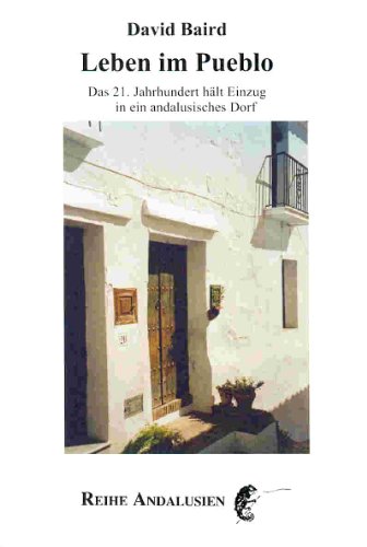 9783934377417: Leben im Pueblo.: Das 21. Jahrhundert hlt Einzug in ein andalusisches Dorf