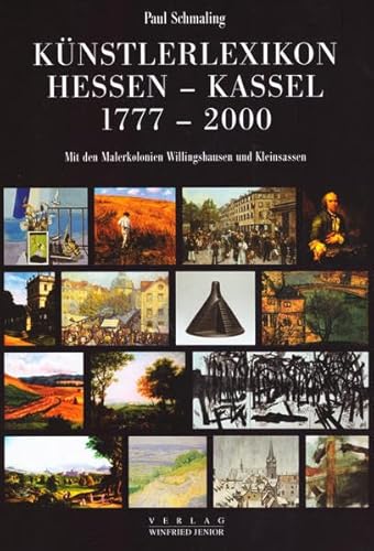 Künstlerlexikon Hessen-Kassel 1777-2000 mit den Malerkolonien Willingshausen und Kleinsassen.