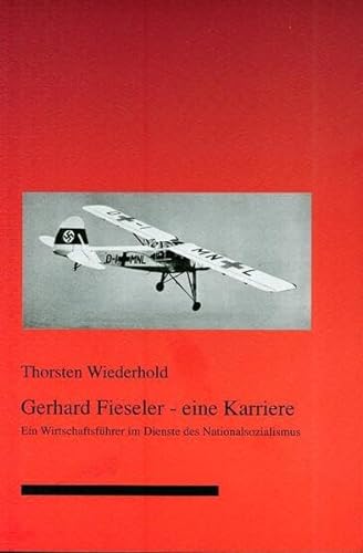 Stock image for Gerhard Fieseler - eine Karriere. Ein Wirtschaftsfhrer im Dienste des Nationalsozialismus. for sale by Antiquariat & Verlag Jenior