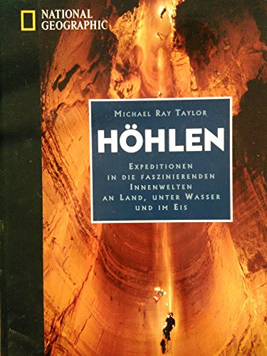 Höhlen : Expeditionen in die faszinierenden Innenwelten an Land, unter Wasser und im Eis. - Taylor, Michael Ray