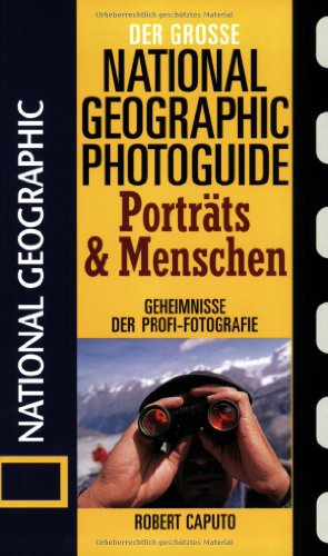 Stock image for Der Groe National Fotoratgeber. Portrts und Menschen: Geheimnisse der Profi-Fotografie von National Geographic for sale by medimops