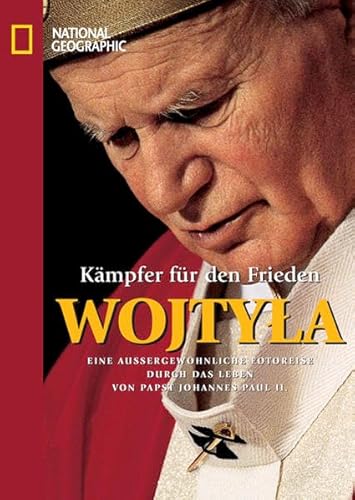 Stock image for Wojtyla : Kmpfer fr den Frieden ; eine aussergewhnliche Fotoreise durch das Leben von Papst Johannes Paul II. [verff. von der National Geographic Society. Dt. Ausg. verff. von National geograpic Deutschland. Text: Domenico del Rio. bers: Marion Pausch. Red.: Thomas Pago] / National geographic for sale by Antiquariat Buchhandel Daniel Viertel